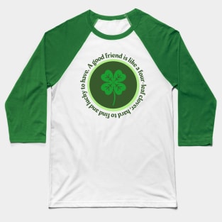 A Good Friend is Like A Four Leaf Clover Baseball T-Shirt